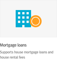 * House loans : Supports house purchase loans and rental fund for employee’s comfortable lives.